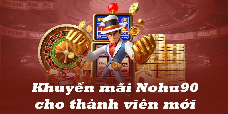 Nohu90 tặng 179k - Khám phá thế giới giải trí trực tuyến hấp dẫn